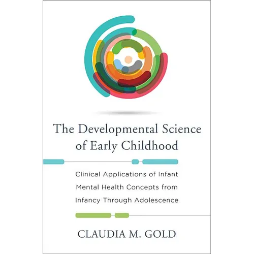 Developmental Science of Early Childhood: Clinical Applications of Infant Mental Health Concepts from Infancy Through Adolescence - Hardcover