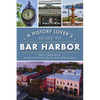 A History Lover's Guide to Bar Harbor - Paperback