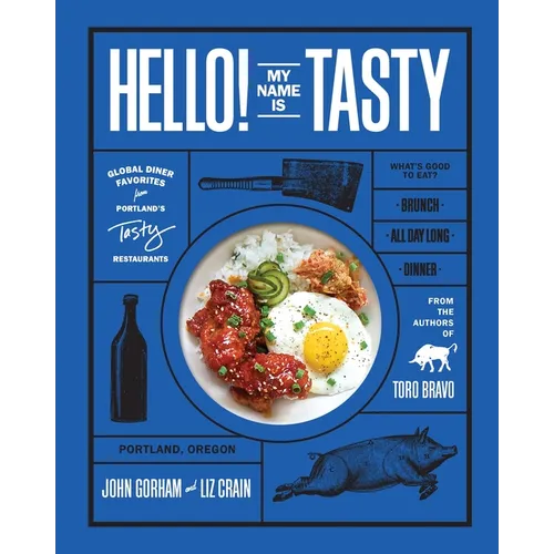 Hello! My Name Is Tasty: Global Diner Favorites from Portland's Tasty Restaurants (a Brunch Recipe Book) - Hardcover