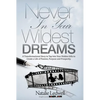 Never in Your Wildest Dreams: A Transformational Story to Tap Into Your Hidden Gifts to Create a Life of Passion, Purpose and Prosperity - Hardcover