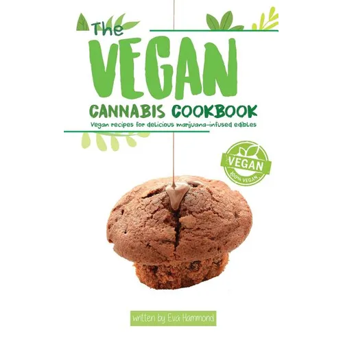 The Vegan Cannabis Cookbook: Vegan Recipes For Delicious Marijuana-Infused Edibles - Paperback