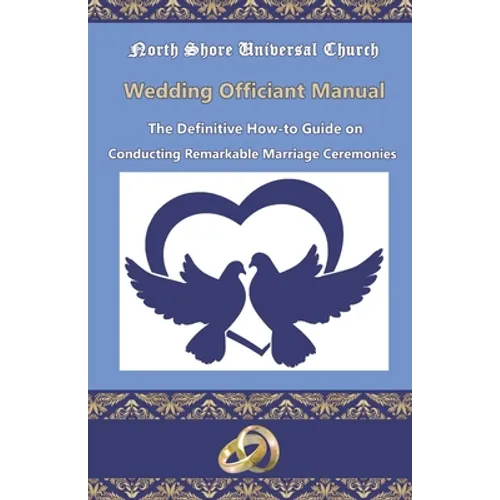 NSUC Minister's Wedding Officiant Manual: The Definitive How-to Guide on Conducting Remarkable Marriage Ceremonies - Paperback