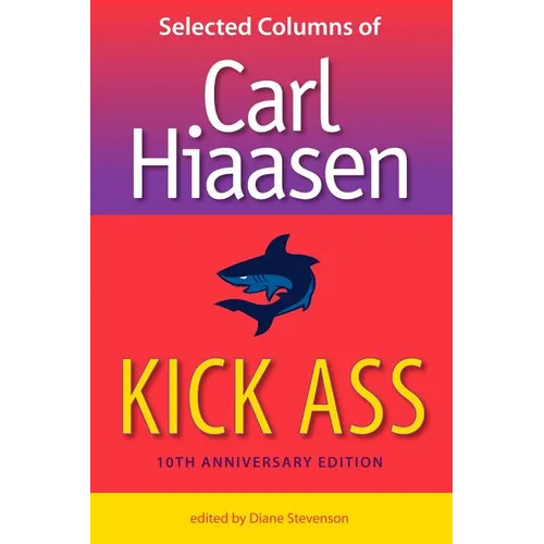 Kick Ass: Selected Columns of Carl Hiaasen - Paperback