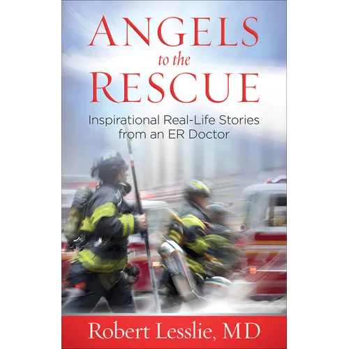 Angels to the Rescue: Inspirational Real-Life Stories from an Er Doctor - Paperback