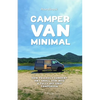 Camper Van Minimal: How to easily convert any small van into a fully off-grid campervan - Paperback