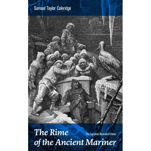 The Rime of the Ancient Mariner (the Complete Illustrated Edition): The Most Famous Poem of the English Literary Critic, Poet and Philosopher, Author - Paperback