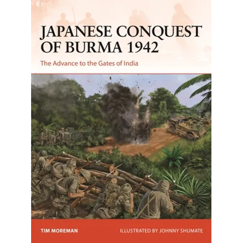 Japanese Conquest of Burma 1942: The Advance to the Gates of India - Paperback