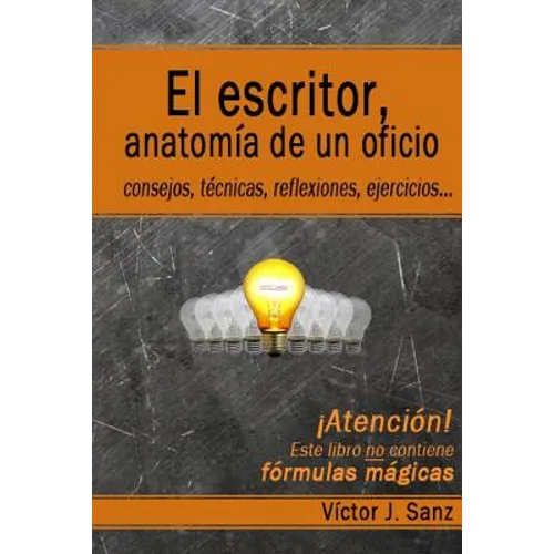 El escritor, anatomía de un oficio: Consejos, técnicas, ejercicios y reflexiones sobre el oficio de escritor - Paperback