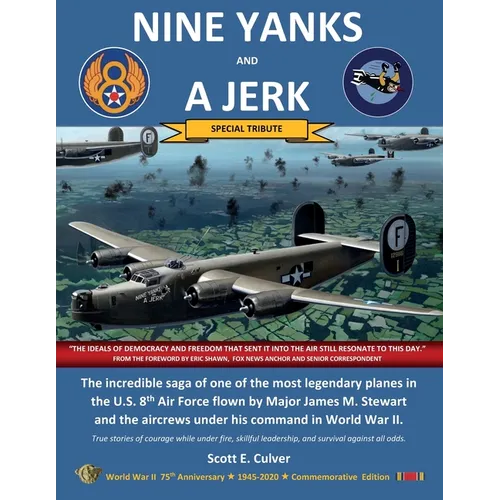 Nine Yanks and a Jerk: The incredible saga of one of the most legendary planes in the U.S. 8th Air Force flown by Major James M. Stewart and the aircr - Paperback