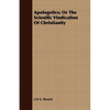 Apologetics; Or The Scienific Vindication Of Christianity - Paperback