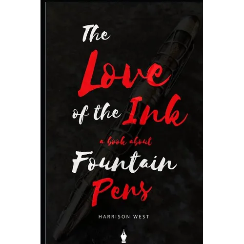 The Love of the Ink: A Book about Fountain Pens: For Beginners: Learn All about Fountain Pens in One Day - Paperback