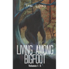 Living Among Bigfoot: Volumes 1-5 - Paperback