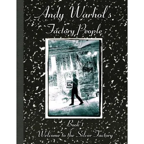 Andy Warhol's Factory People Book I: Welcome to the Silver Factory - Paperback
