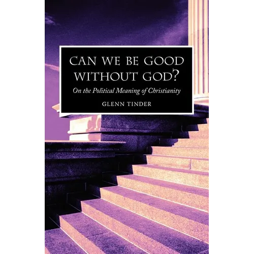 Can we be Good without God? On the Political Meaning of Christianity - Paperback