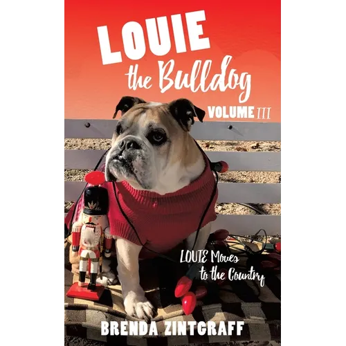LOUIE the Bulldog Volume III: Louie Moves to the Country: Volume III: Louie Moves to the Country - Paperback