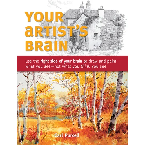 Your Artist's Brain: Use the Right Side of Your Brain to Draw and Paint What You See - Not What You Think You See - Paperback