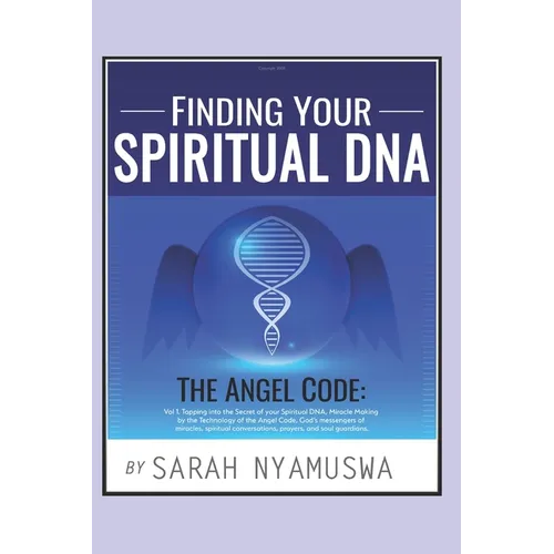 Finding Your Spiritual DNA: THE ANGEL CODE: Tapping into the Secret of your Spiritual DNA, Miracle Making by the Technology of the Angel Code, God - Paperback