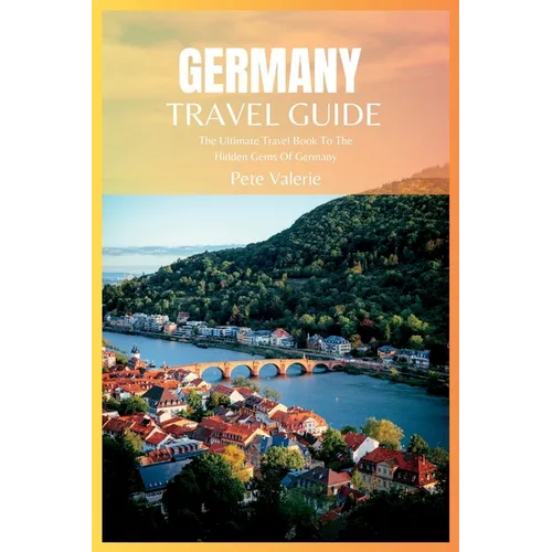 Germany Travel Guide 2024: The Ultimate Travel Book To The Hidden Gems Of Germany - Paperback