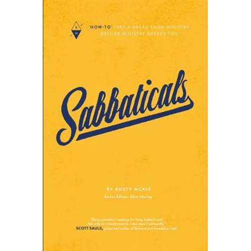 Sabbaticals: "how-To" Take a Break from Ministry Before Ministry Breaks You - Paperback