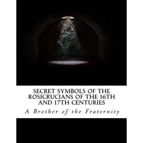 Secret Symbols of the Rosicrucians of the 16th and 17th Centuries - Paperback