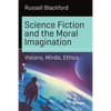 Science Fiction and the Moral Imagination: Visions, Minds, Ethics - Paperback