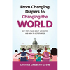 From Changing Diapers to Changing the World: Why Moms Make Great Advocates and How to Get Started - Paperback