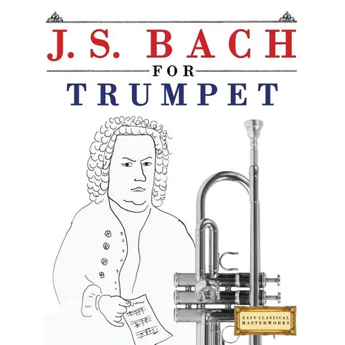 J. S. Bach for Trumpet: 10 Easy Themes for Trumpet Beginner Book - Paperback