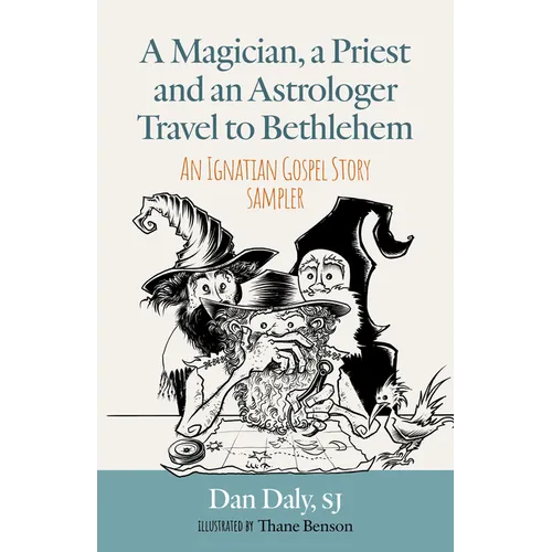 A Magician, a Priest and an Astrologer Walk to Bethlehem: An Ignatian Gospel Story Sampler - Paperback