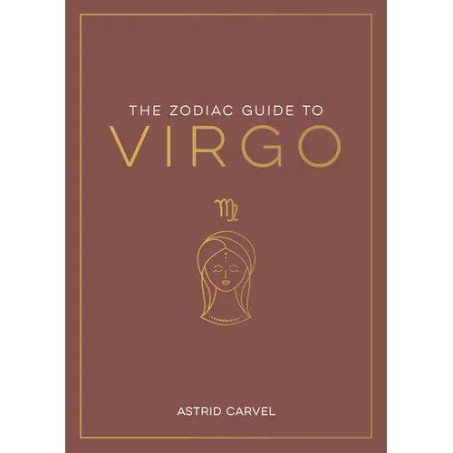 The Zodiac Guide to Virgo: The Ultimate Guide to Understanding Your Star Sign, Unlocking Your Destiny and Decoding the Wisdom of the Stars - Hardcover
