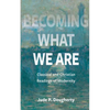 Becoming What We Are: Classical and Christian Readings of Modernity - Paperback