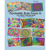 Psychedelic Brain Freeze II: An Adult Coloring Book - Paperback