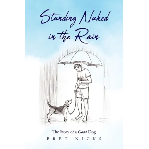 Standing Naked In The Rain: The Story of a Good Dog - Hardcover