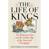 The Life of Kings: The Baltimore Sun and the Golden Age of the American Newspaper - Paperback