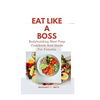 Eat Like a Boss: Bodybuilding Meal Prep Cookbook And Guide For Females - Paperback