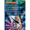 Essays on the Frontiers of Modern Astrophysics and Cosmology - Paperback