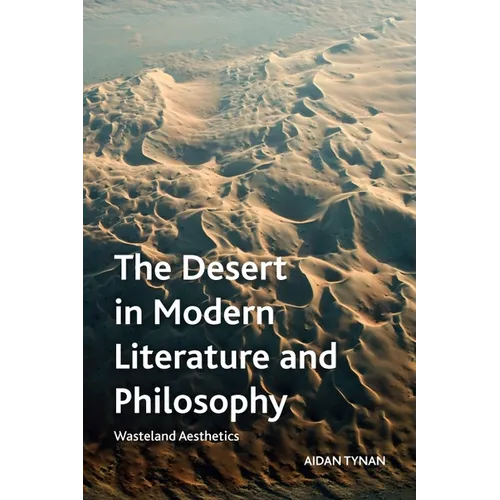 The Desert in Modern Literature and Philosophy: Wasteland Aesthetics - Paperback