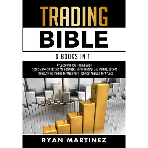 Trading Bible: Cryptocurrency Trading, Stock Market Investing for Beginners, Forex Trading, Day Trading, Options Trading, Swing Trading for Beginners, - Hardcover