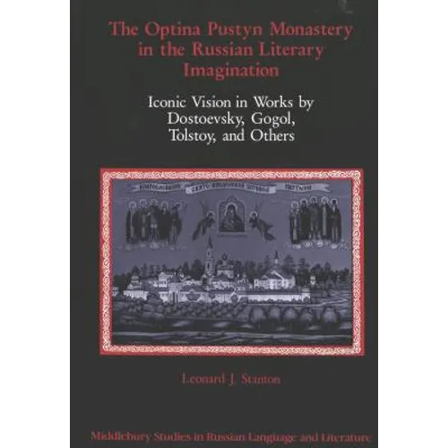 The Optina Pustyn Monastery in the Russian Literary Imagination: Iconic Vision in Works by Dostoevsky, Gogol, Tolstoy, and Others - Hardcover