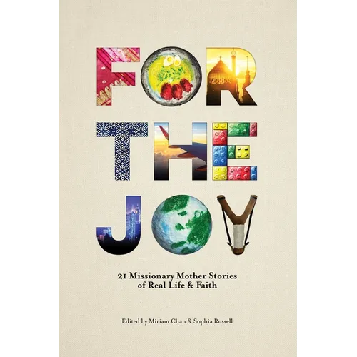 For the Joy: 21 Missionary Mother Stories of Real Life & Faith - Paperback
