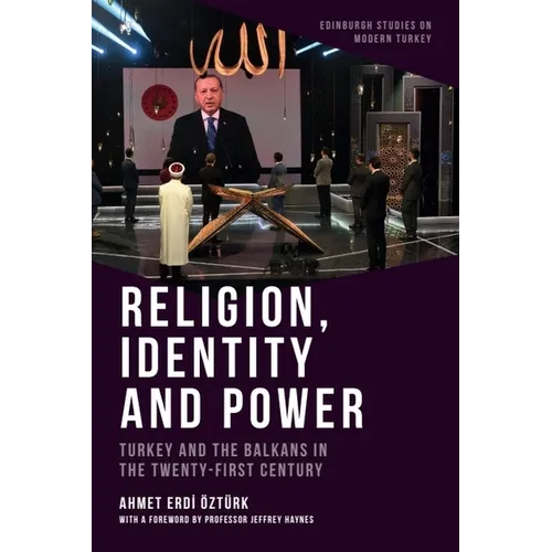 Religion, Identity and Power: Turkey and the Balkans in the Twenty-First Century - Paperback