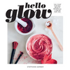 Hello Glow: 150+ Easy Natural Beauty Recipes for a Fresh New You (DIY Skincare Book; Natural Ingredient Face Masks) - Paperback