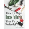 How to Make Dress Patterns That Fit Perfectly: Illustrated Step-By-Step Guide for Easy Pattern Making - Paperback
