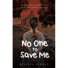 No One To Save Me: My true story of child sexual abuse, abandonment, neglect and a mother's betrayal. This is how I survived. - Paperback