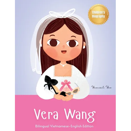 Vera Wang: Bilingual Vietnamese-English Children's Biography Book Kids' Book About Courage and Resilience - Hardcover