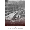 The SS Eastland Disaster: The History of the Deadliest Shipwreck on the Great Lakes - Paperback