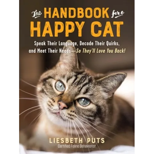 The Handbook for a Happy Cat: Speak Their Language, Decode Their Quirks, and Meet Their Needs - So They'll Love You Back! - Paperback