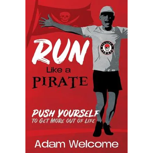 Run Like a PIRATE: Push Yourself to Get More Out of Life - Paperback