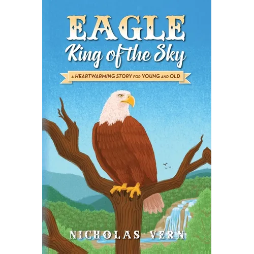 EAGLE King of the Sky: A Heartwarming Story for Young and Old - Paperback