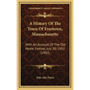A History Of The Town Of Freetown, Massachusetts: With An Account Of The Old Home Festive, July 30, 1902 (1902) - Hardcover