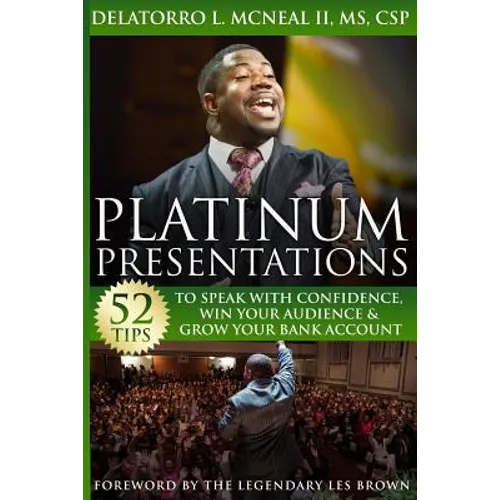 Platinum Presentations: 52 Tips To Speak With Confidence, Win Your Audience & Grow Your Bank Account - Paperback